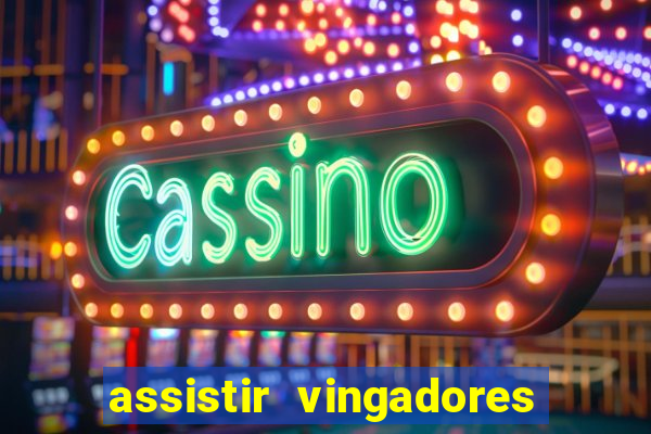 assistir vingadores ultimato completo dublado gratis